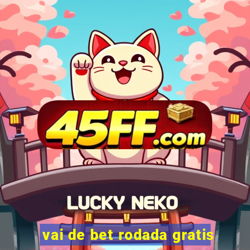vai de bet rodada gratis
